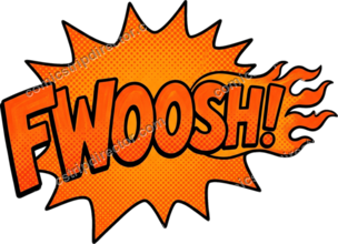 FWOOSH!