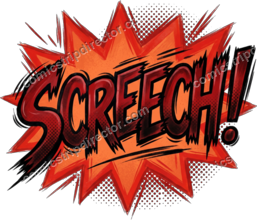 SCREECH!